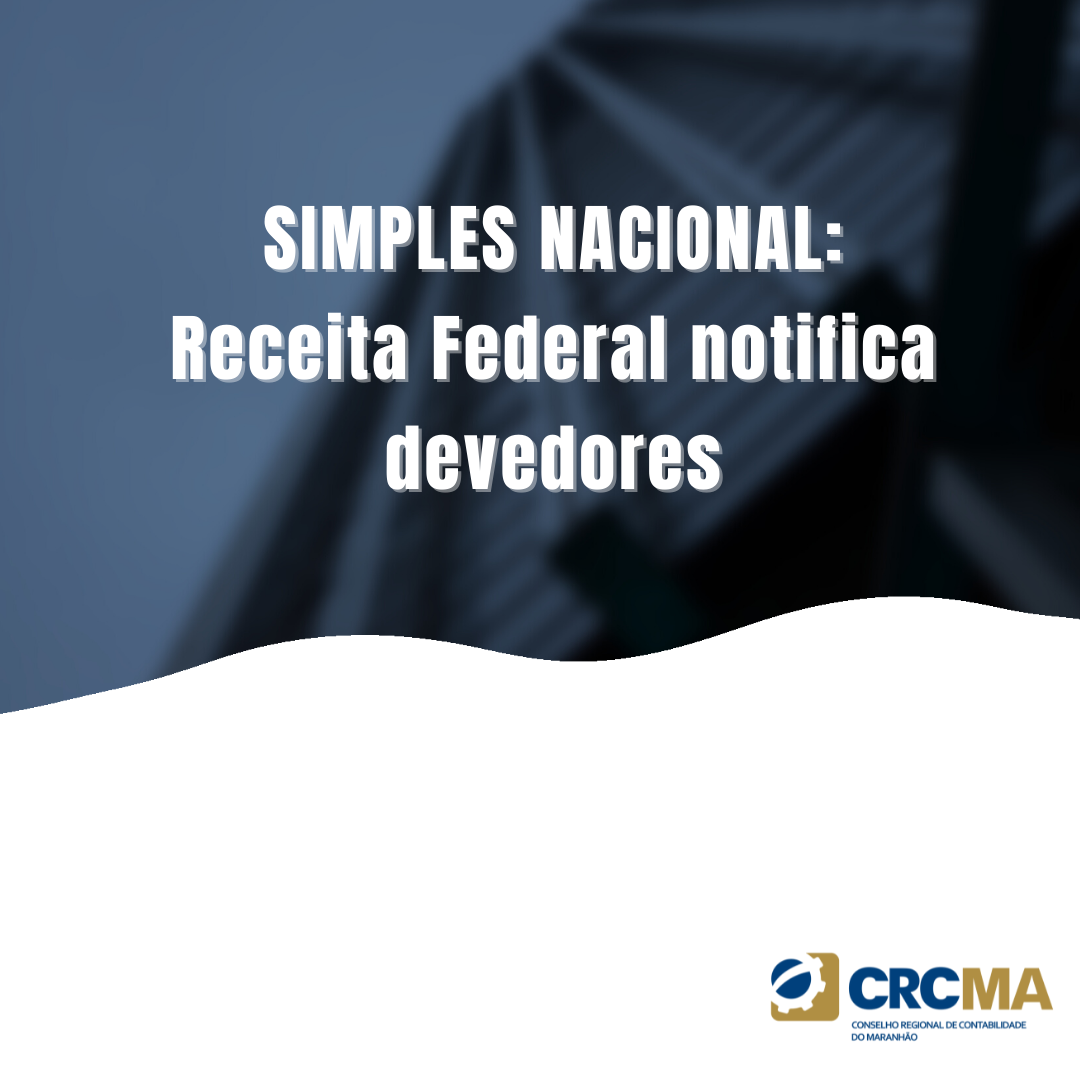 SIMPLES NACIONAL Receita Federal Notifica Devedores CRCMA Conselho