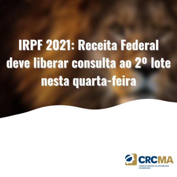 IRPF 2021: Receita Federal deve liberar consulta ao 2º lote nesta quarta-feira