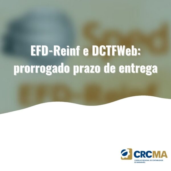 EFD-Reinf e DCTFWeb: prorrogado prazo de entrega