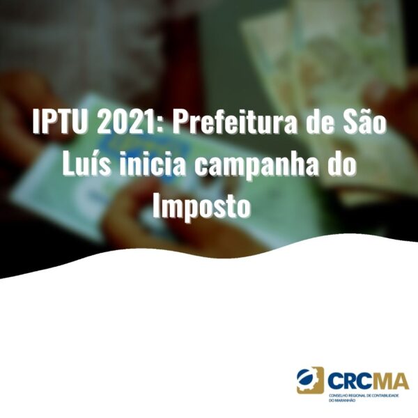 IPTU 2021: Prefeitura de São Luis inicia campanha do Imposto