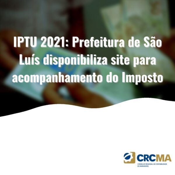 IPTU 2021: Prefeitura de São Luís disponibiliza site para acompanhamento do Imposto