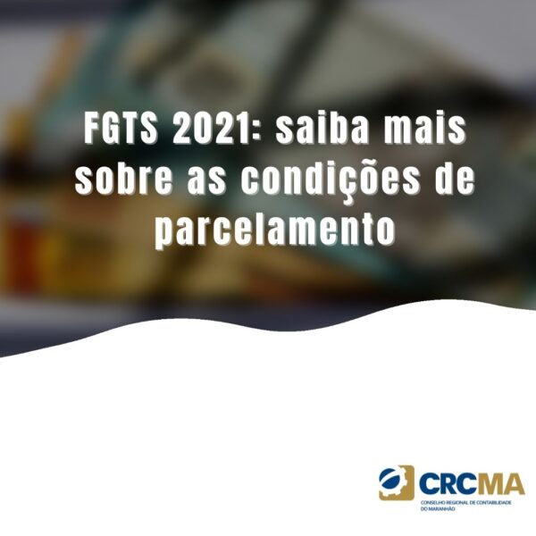 FGTS 2021: saiba mais sobre as condições de parcelamento