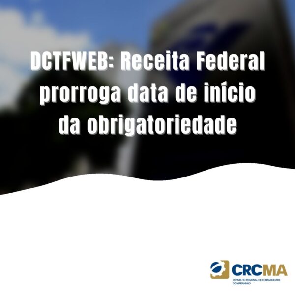 DCTFWEB: Receita Federal prorroga data de início da obrigatoriedade