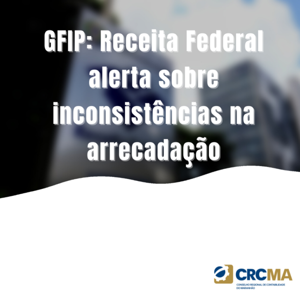 GFIP: Receita Federal alerta sobre inconsistências na arrecadação