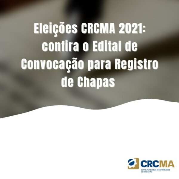 Eleições CRCMA 2021: confira o Edital de Convocação para Registro de Chapas