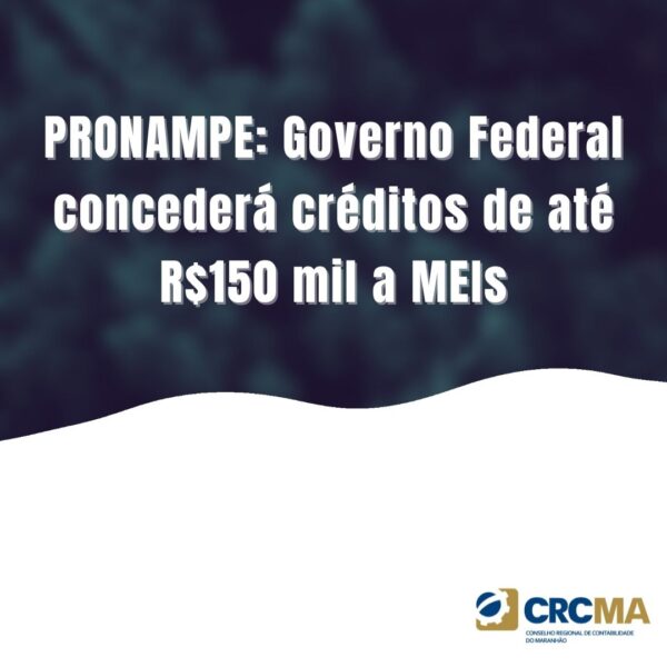 PRONAMPE: Governo Federal concederá créditos de até R$150 mil a MEIs