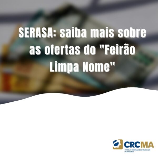 SERASA: saiba mais sobre as ofertas do “Feirão Limpa Nome”