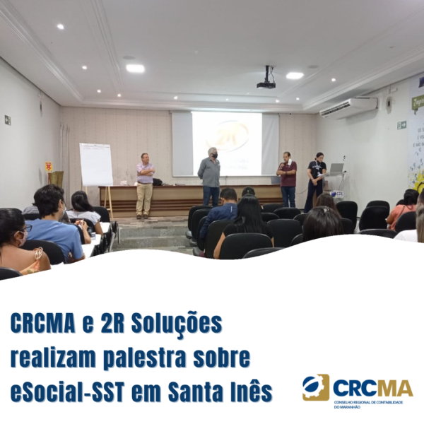 CRCMA e 2R Soluções realizam palestra sobre eSocial-SST em Santa Inês