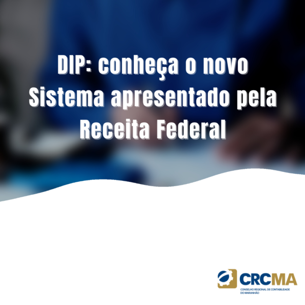 DIP: conheça o novo Sistema apresentado pela Receita Federal