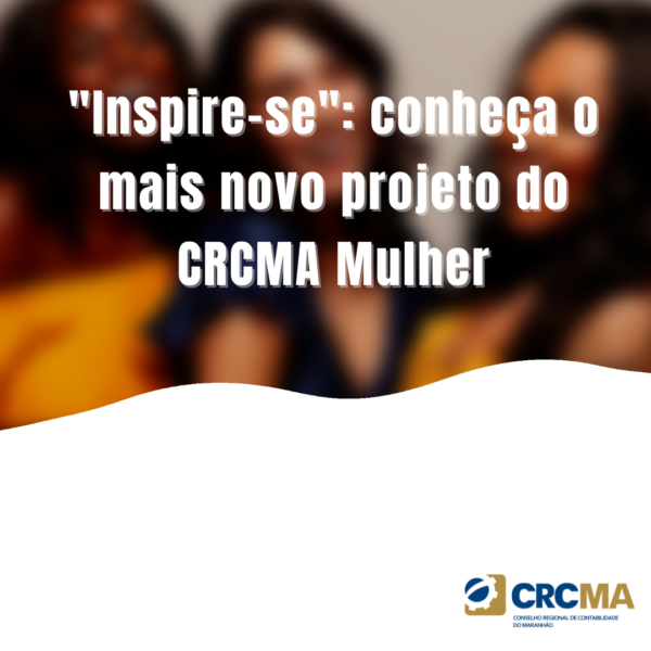 “Inspire-se”: conheça o mais novo projeto do CRCMA Mulher