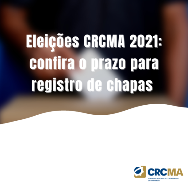 Eleições CRCMA 2021: confira o prazo para registro de chapas