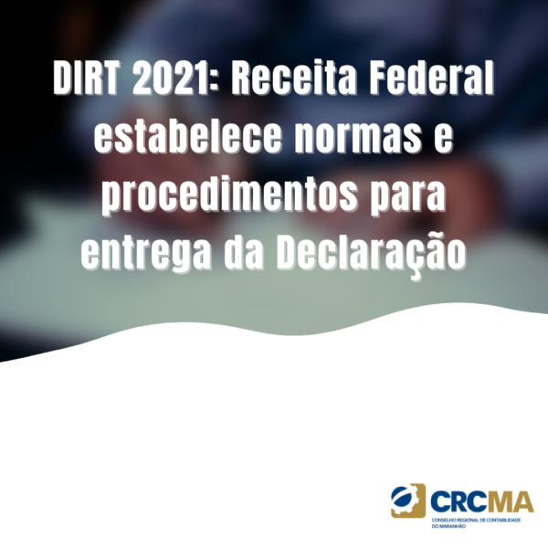 DIRT 2021: Receita Federal estabelece normas e procedimentos para entrega da Declaração