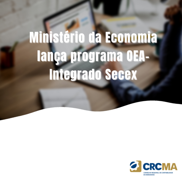 Ministério da Economia lança programa OEA-Integrado Secex