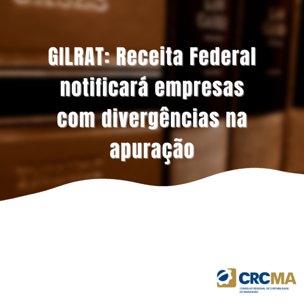 GILRAT: Receita Federal notificará empresas com divergências na apuração