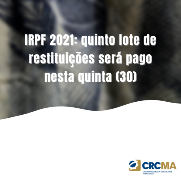 IRPF 2021: quinto lote de restituições será pago nesta quinta (30)