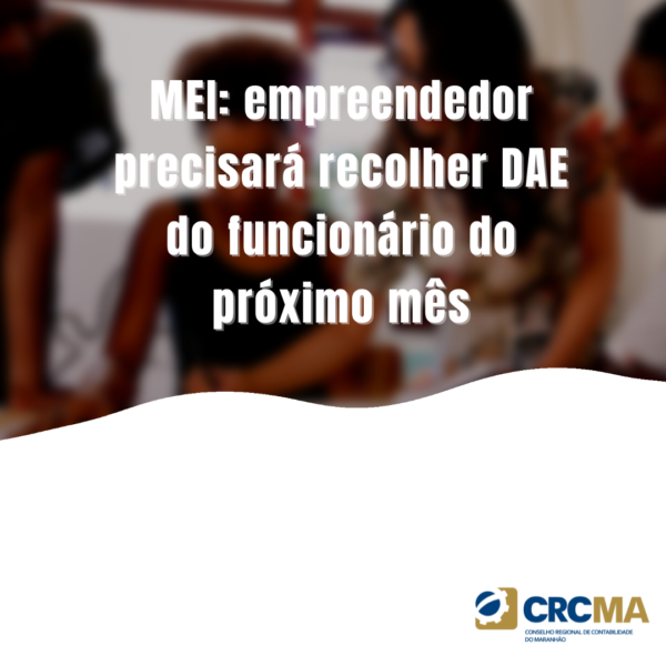 MEI: empreendedor precisará recolher DAE do funcionário a partir do próximo mês