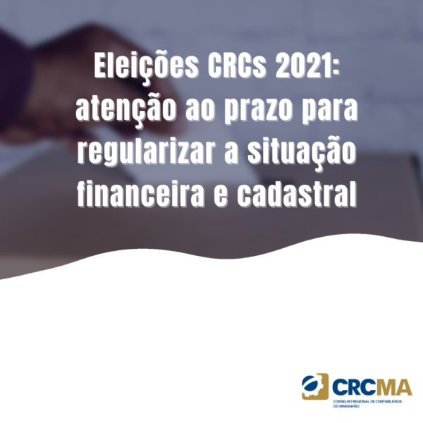 Eleições CRCs 2021: atenção ao prazo para regularizar a situação financeira e cadastral