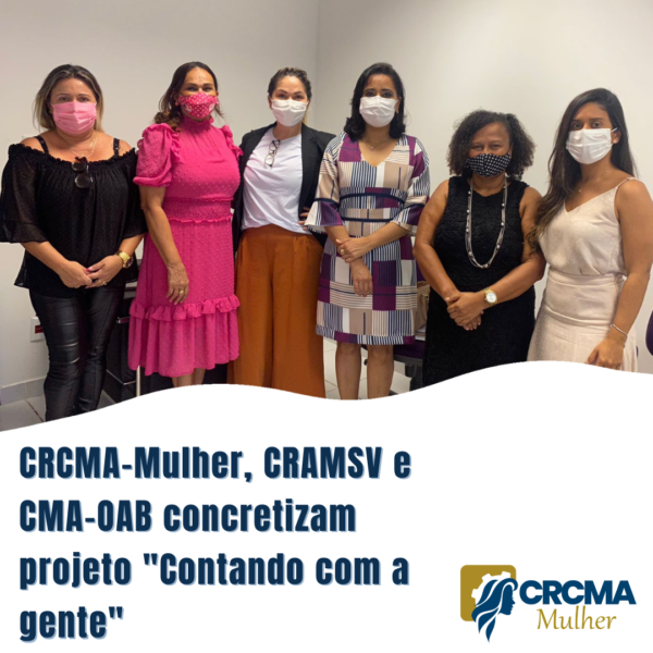 CRCMA-Mulher, CRAMSV e CMA-OAB concretizam projeto “Contanto com a gente”