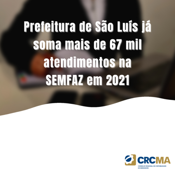 Prefeitura de São Luís já soma mais de 67 mil atendimentos na SEMFAZ em 2021