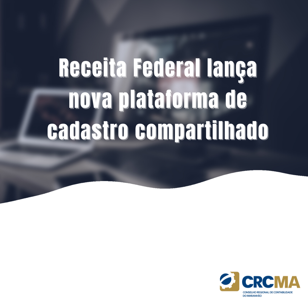 Receita Federal Lança Nova Plataforma De Cadastro Compartilhado | CRCMA ...