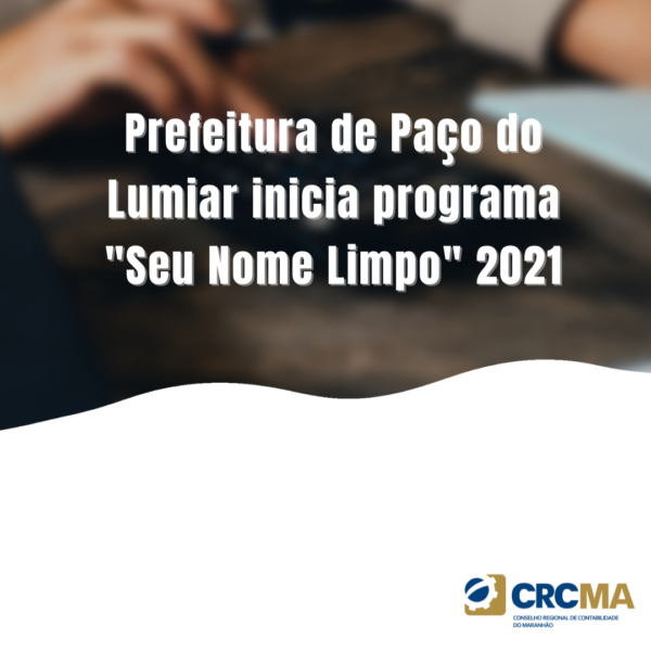 Prefeitura de Paço do Lumiar inicia programa “Seu Nome Limpo” 2021