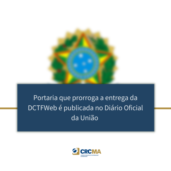 Portaria que prorroga a entrega da DCTFWeb é publicada no Diário Oficial da União