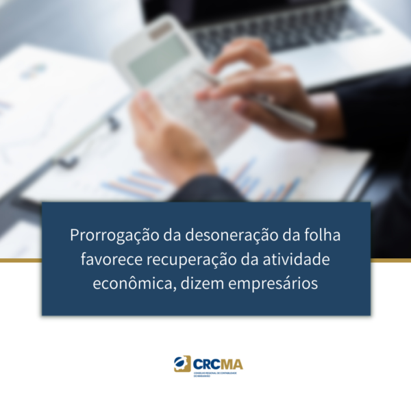 Prorrogação da desoneração da folha favorece recuperação da atividade econômica, dizem empresários