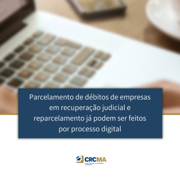 Parcelamento de débitos de empresas em recuperação judicial e reparcelamento já podem ser feitos por processo digital