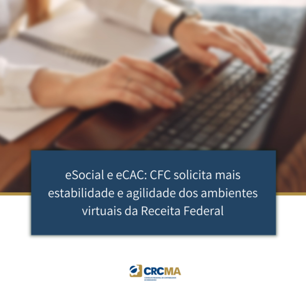 eSocial e eCAC: CFC solicita mais estabilidade e agilidade dos ambientes virtuais da Receita Federal