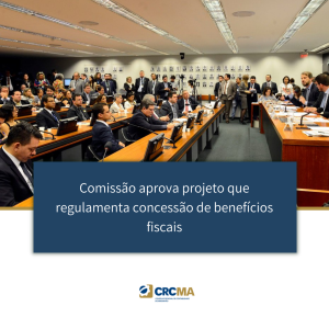 Comissão aprova projeto que regulamenta concessão de benefícios fiscais