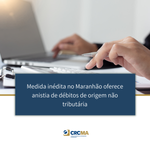 Medida inédita no Maranhão oferece anistia de débitos de origem não tributária