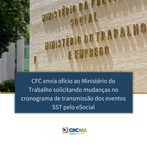 CFC envia ofício ao Ministério do Trabalho solicitando mudanças no cronograma de transmissão dos eventos SST pelo eSocial